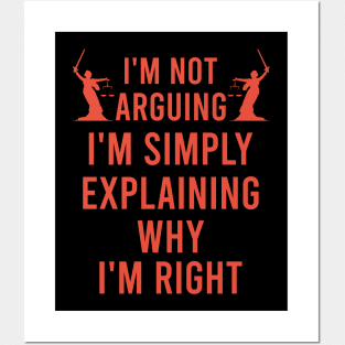 I'm not arguing I'm simply explaining why I'm right Posters and Art